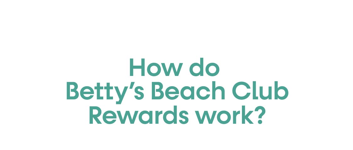 Betty’s Beach Club Rewards Information!